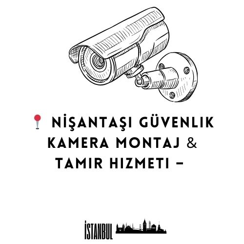 Nişantaşı Güvenlik Kamera Montaj